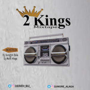 DJ SCRATCH IBILE X DJ MORE ALAGA – 2 KINGS MIXTAPE